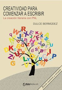 Creatividad para comenzar a escribir - Dulce Bermúdez - E-Book