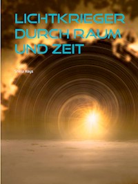 Lichtkrieger durch Raum und Zeit - Shiria Hays - E-Book