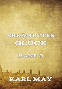 Erkämpftes Glück, Band 3 - Karl May - E-Book