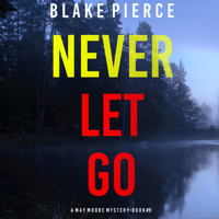 Never Let Go (A May Moore Suspense Thriller—Book 9) - Blake Pierce - Hörbuch