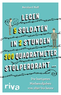 "Legen 5 Soldaten in 2 Stunden 300 Quadratmeter Stolperdraht ..." - Bernhard Neff - E-Book