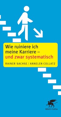 Wie ruiniere ich meine Karriere – und zwar systematisch - Rainer Sachse - E-Book