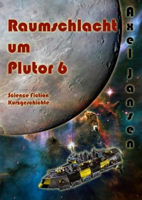Raumschlacht um Plutor 6 - Axel Jansen - kostenlos E-Book