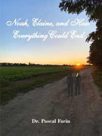 Noah, Elaine and How Everything Could End - Pascal Farin - E-Book