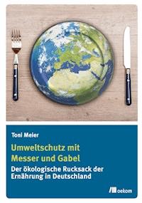 Umweltschutz mit Messer und Gabel - Toni Meier - E-Book