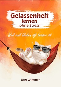 Gelassenheit lernen ohne Stress - Ron Wimmer - E-Book