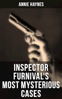 Inspector Furnival's Most Mysterious Cases - Annie Haynes - E-Book