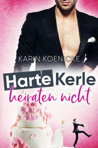 Harte Kerle heiraten nicht - Karin Koenicke - E-Book
