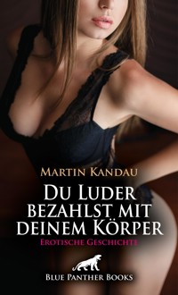 Du Luder bezahlst mit deinem Körper | Erotische Geschichte - Martin Kandau - E-Book