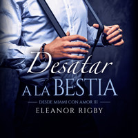Desatar a la bestia - Eleanor Rigby - Hörbuch