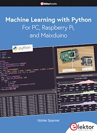 Machine Learning with Python for PC, Raspberry Pi, and Maixduino - Günter Spanner - E-Book