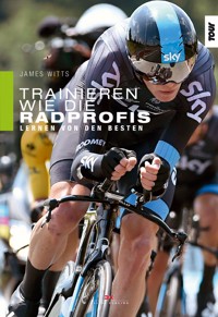 Trainieren wie die Radprofis - James Witts - E-Book