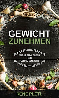 Gewicht zunehmen - Rene Pletl - E-Book