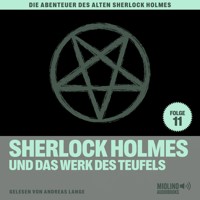 Sherlock Holmes und das Werk des Teufels (Die Abenteuer des alten Sherlock Holmes, Folge 11) - Sir Arthur Conan Doyle - Hörbuch