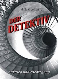 Der Detektiv - Attila Sausic - E-Book