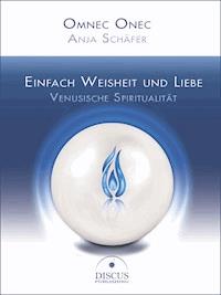 Einfach Weisheit und Liebe - Venusische Spiritualität - Omnec Onec - E-Book
