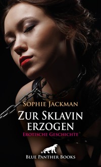 Zur Sklavin erzogen | Erotische SM-Geschichte - Sophie Jackman - E-Book
