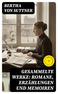 Gesammelte Werke: Romane, Erzählungen und Memoiren - Bertha von Suttner - E-Book