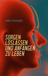 Sorgen loslassen und anfangen zu leben - Carnegie Dale - E-Book