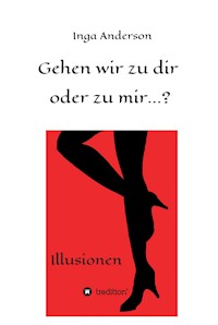 Gehen wir zu dir oder zu mir...? - Inga Anderson - E-Book