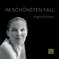 Im schönsten Fall - Angela Krauß liest (ungekürzt) - Angela Krauß - Hörbuch