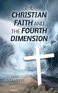 The Christian faith and the fourth dimension - Otto Bachmann - E-Book