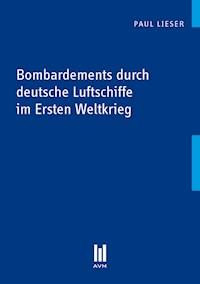 Bombardements durch deutsche Luftschiffe im Ersten Weltkrieg - Paul Lieser - E-Book