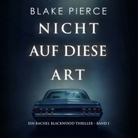 Nicht Auf Diese Art (Ein Rachel Blackwood Thriller – Band 1) - Blake Pierce - kostenlos Hörbuch