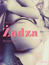 Żądza - Intymne wyznania kobiety 1 - opowiadanie erotyczne - Anna Bridgwater - E-Book