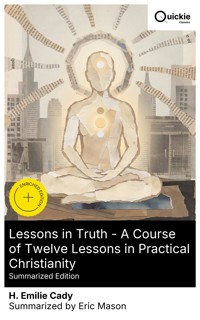 Lessons in Truth - A Course of Twelve Lessons in Practical Christianity (Summarized Edition) - H. Emilie Cady - E-Book