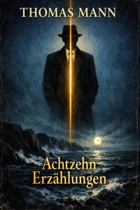 Achtzehn Erzählungen - Thomas Mann - E-Book