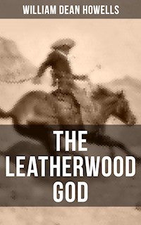 THE LEATHERWOOD GOD - William Dean Howells - E-Book