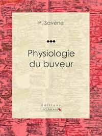 Physiologie du buveur - Ligaran - E-Book