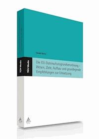 Die EU-Datenschutzgrundverordnung - Wesen, Ziele, Aufbau und grundlegende Empfehlungen zur Umsetzung (E-Book, PDF) - Gerald Spyra - E-Book