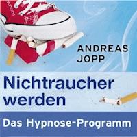 Nichtraucher werden. Das Hypnose-Programm - Andreas Jopp - Hörbuch