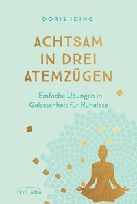 Achtsam in drei Atemzügen - Doris Iding - E-Book