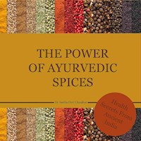 The power of Ayurvedic spices - Dr. Smitha Devi Chandran - E-Book
