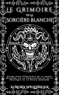 Le Grimoire  De La  Sorcière Blanche - AURORA SPELLSINGER - E-Book