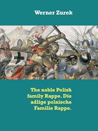 The noble Polish family Rappe. Die adlige polnische Familie Rappe. - Werner Zurek - E-Book
