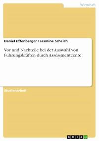 Vor und Nachteile bei der Auswahl von Führungskräften durch Assessmentcente - Daniel Effenberger - E-Book