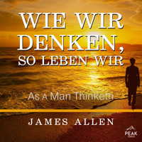 Wie wir denken, so leben wir - James Allen - Hörbuch