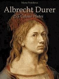 Albrecht Durer: 255 Colour Plates - Maria Peitcheva - E-Book