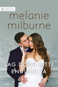 Sag doch bitte endlich Ja - Melanie Milburne - E-Book