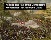 The Rise and Fall of the Confederate Government - Jefferson Davis - E-Book