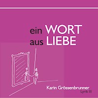 Ein Wort aus Liebe - Karin Grössenbrunner - E-Book