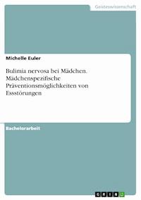 Bulimia nervosa bei Mädchen. Mädchenspezifische Präventionsmöglichkeiten von Essstörungen - Michelle Euler - E-Book