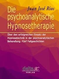 Die psychoanalytische Hypnosetherapie - Juan José Rios - E-Book
