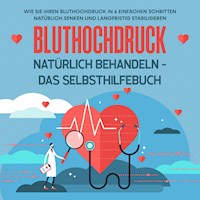 Bluthochdruck natürlich behandeln - Das Selbsthilfebuch: Wie Sie Ihren Bluthochdruck in 6 einfachen Schritten natürlich senken und langfristig stabilisieren - Markus Steinberger - Hörbuch