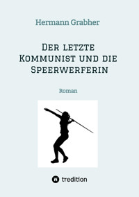 Der letzte Kommunist und die Speerwerferin - Hermann Grabher - E-Book