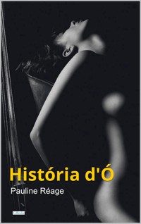 História d'Ó - Pauline Réage - Pauline Réage - E-Book